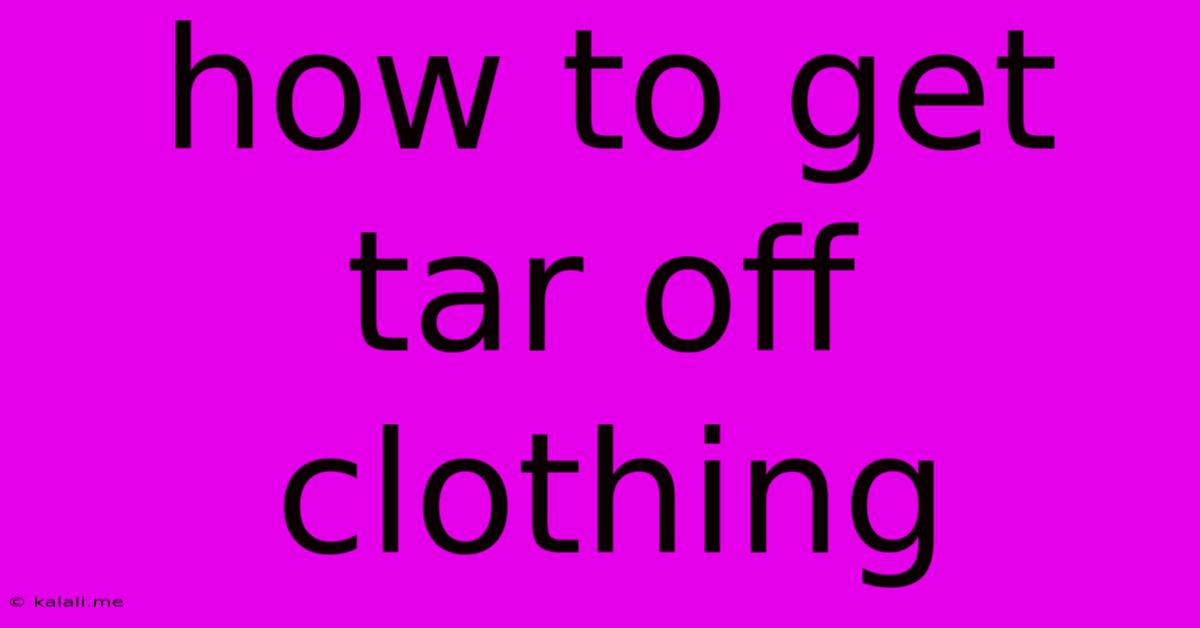 How To Get Tar Off Clothing