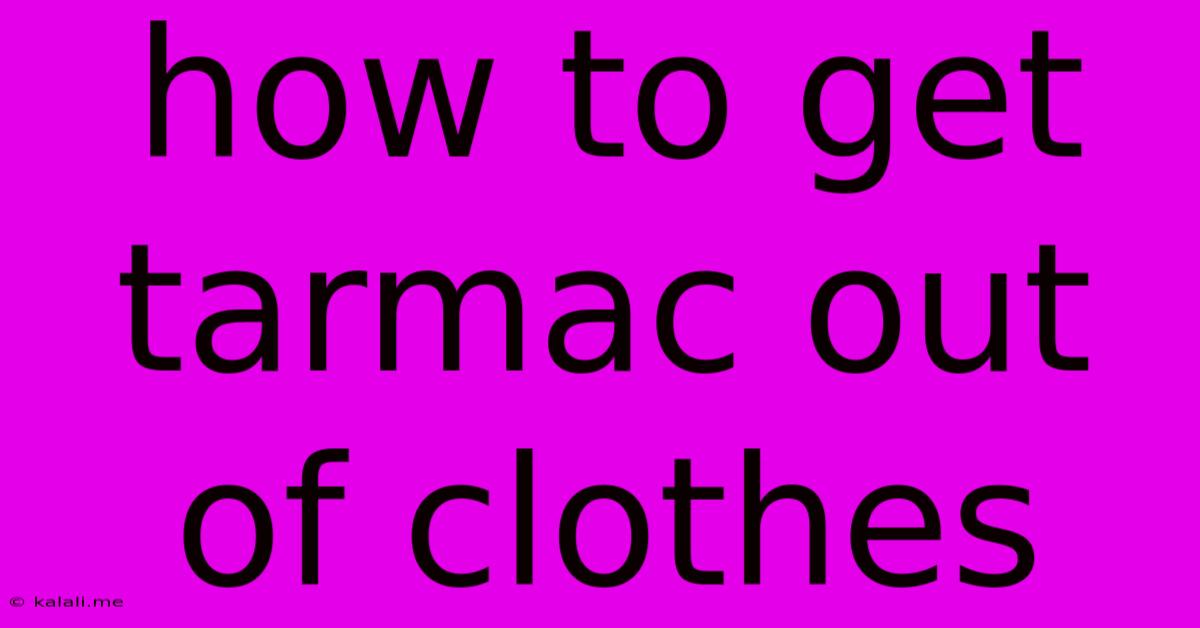 How To Get Tarmac Out Of Clothes