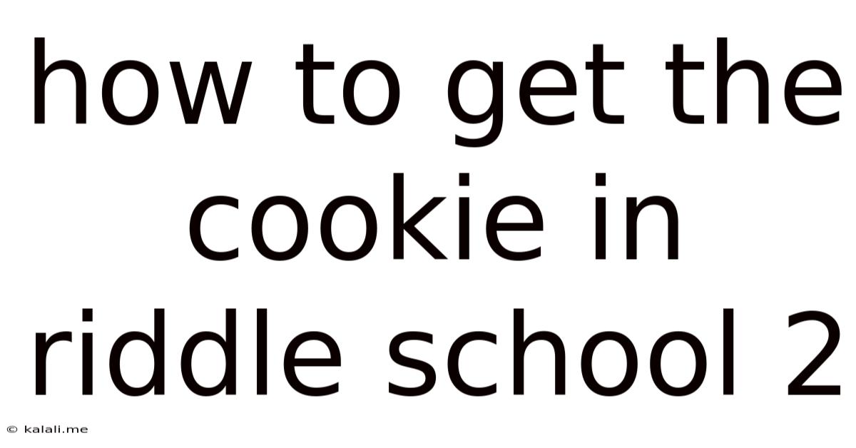 How To Get The Cookie In Riddle School 2