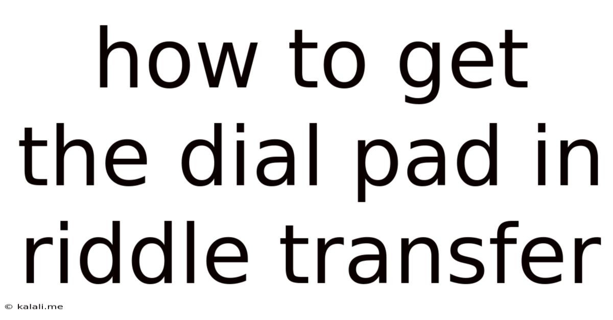 How To Get The Dial Pad In Riddle Transfer