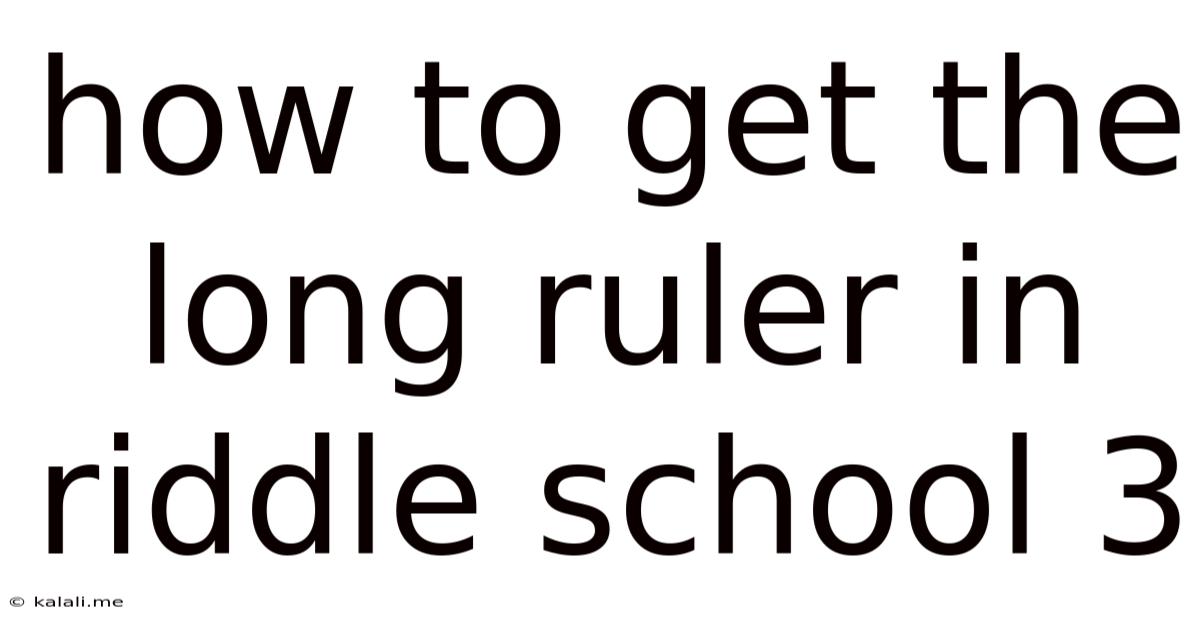 How To Get The Long Ruler In Riddle School 3