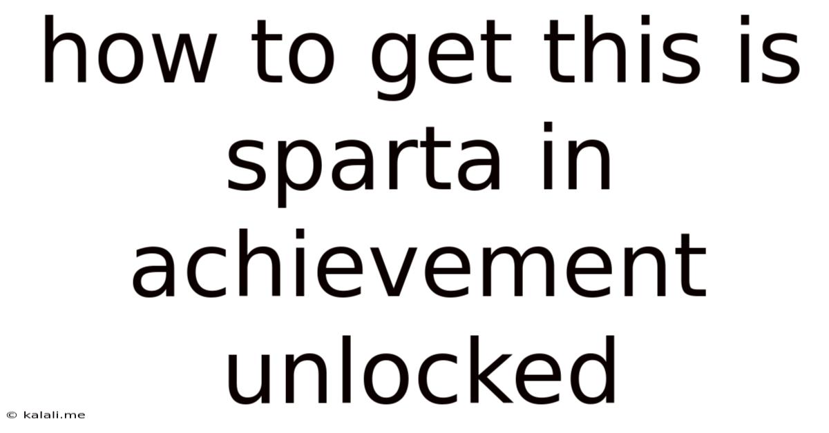 How To Get This Is Sparta In Achievement Unlocked