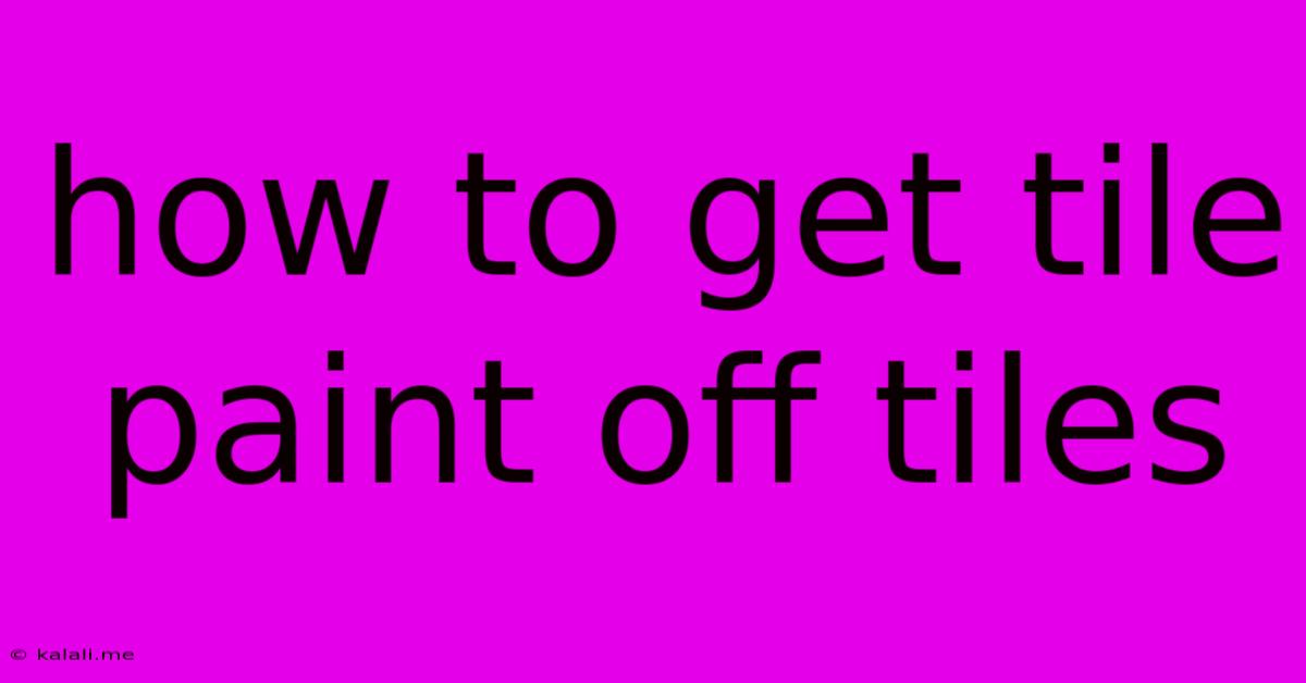 How To Get Tile Paint Off Tiles