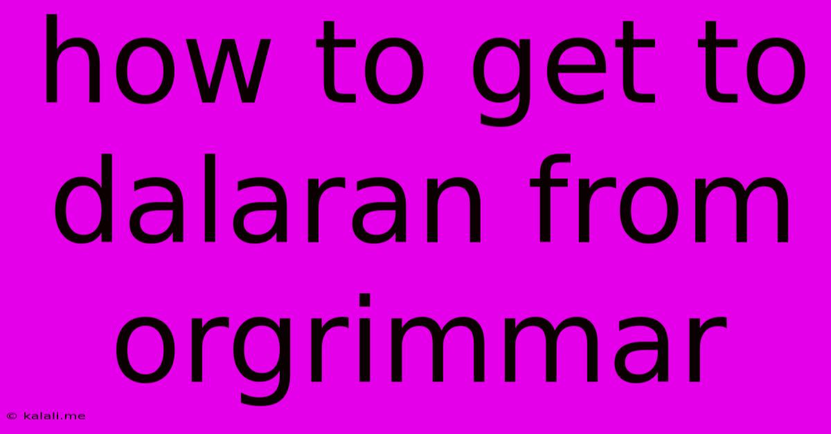 How To Get To Dalaran From Orgrimmar