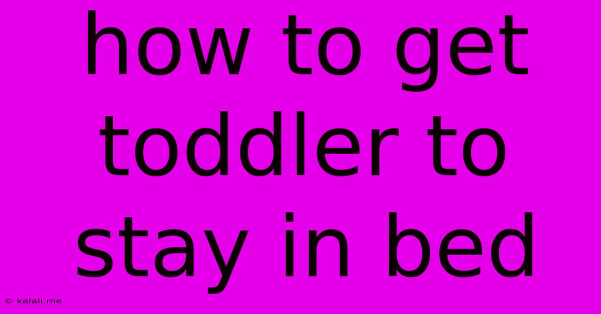 How To Get Toddler To Stay In Bed