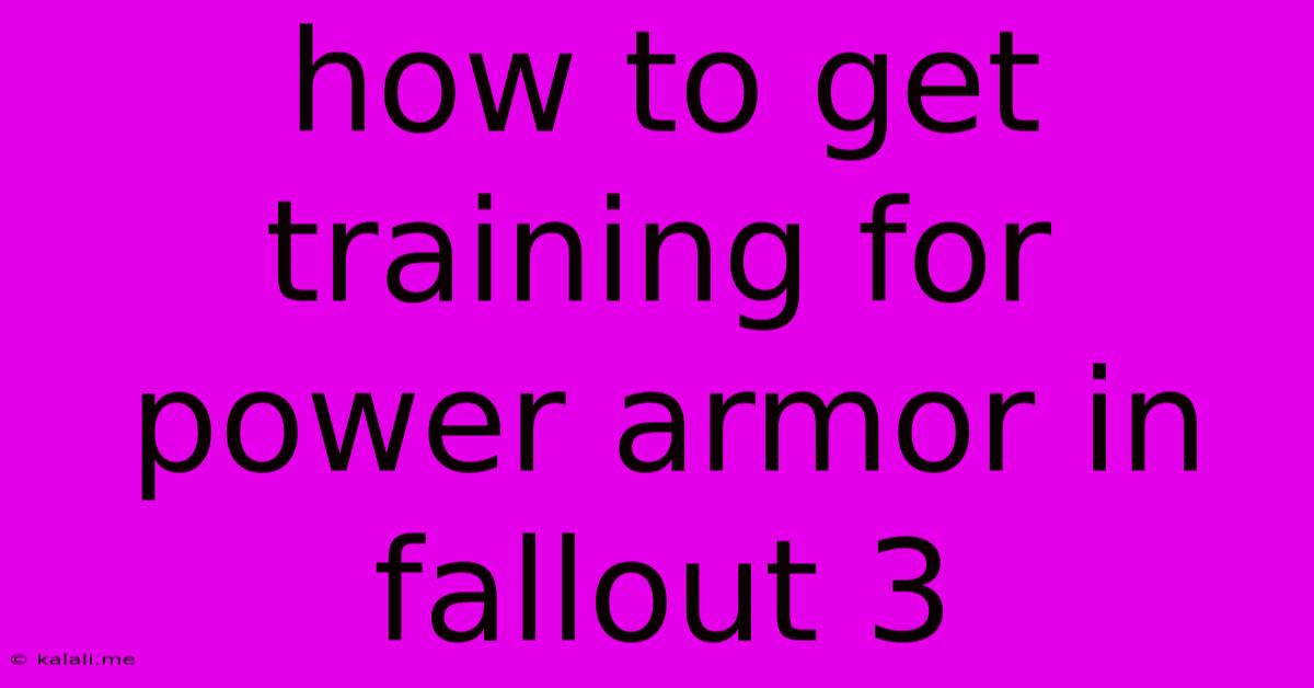 How To Get Training For Power Armor In Fallout 3