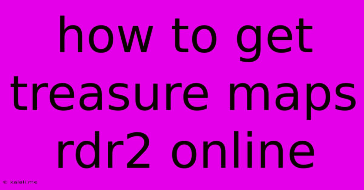 How To Get Treasure Maps Rdr2 Online