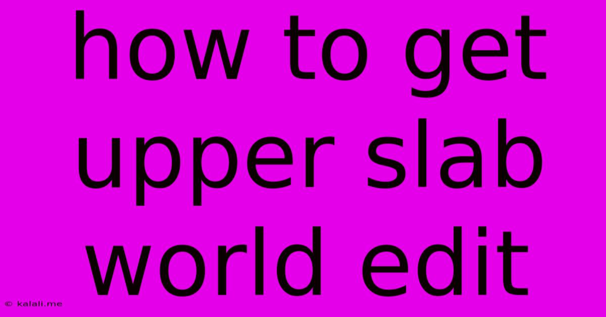 How To Get Upper Slab World Edit