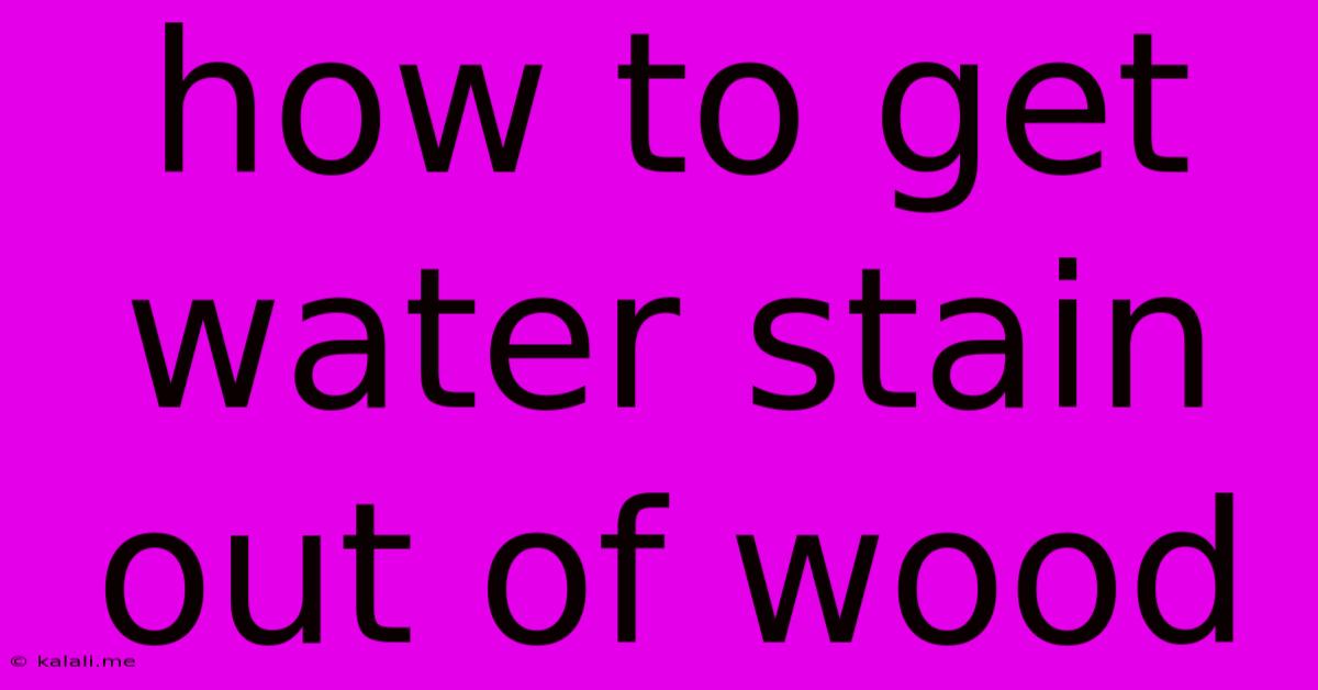 How To Get Water Stain Out Of Wood