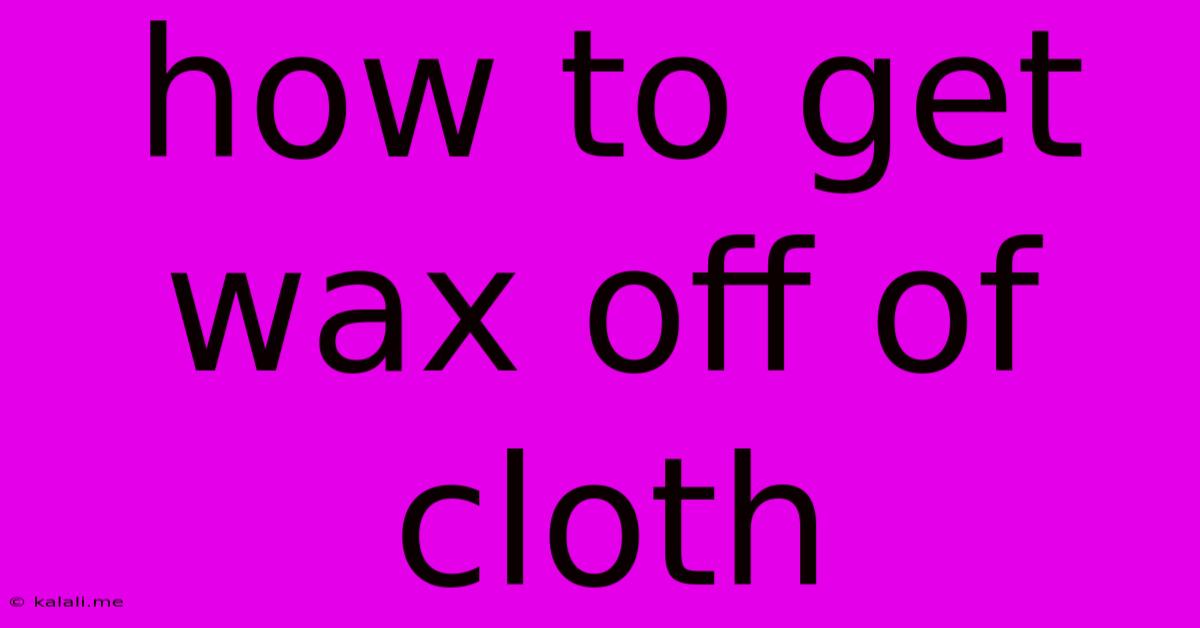 How To Get Wax Off Of Cloth