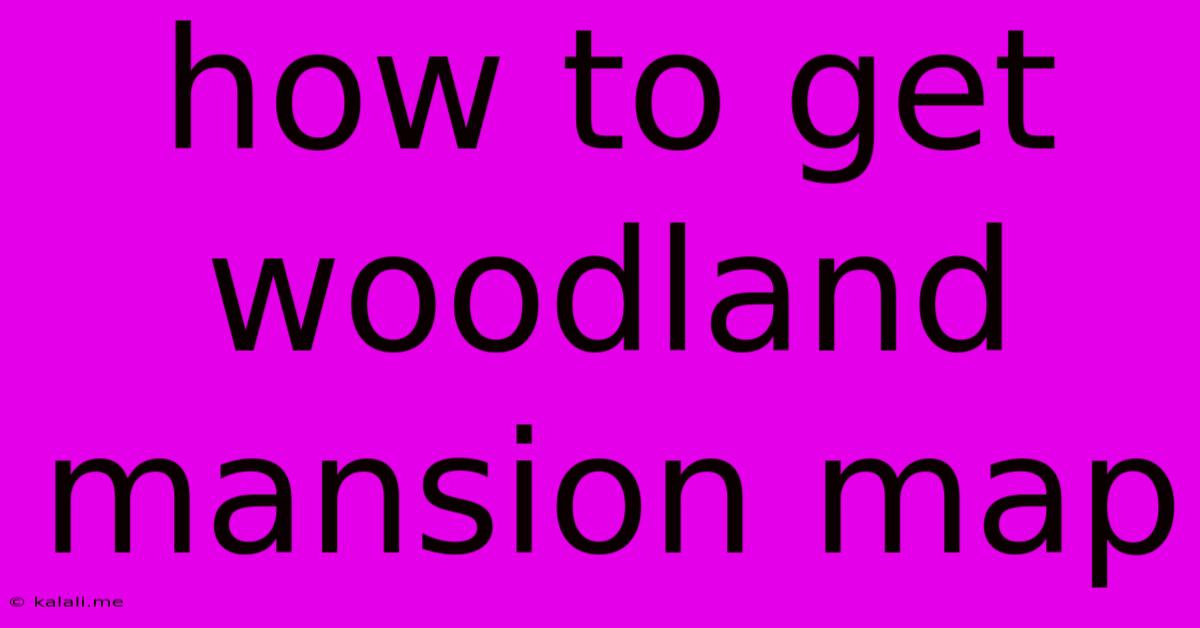 How To Get Woodland Mansion Map