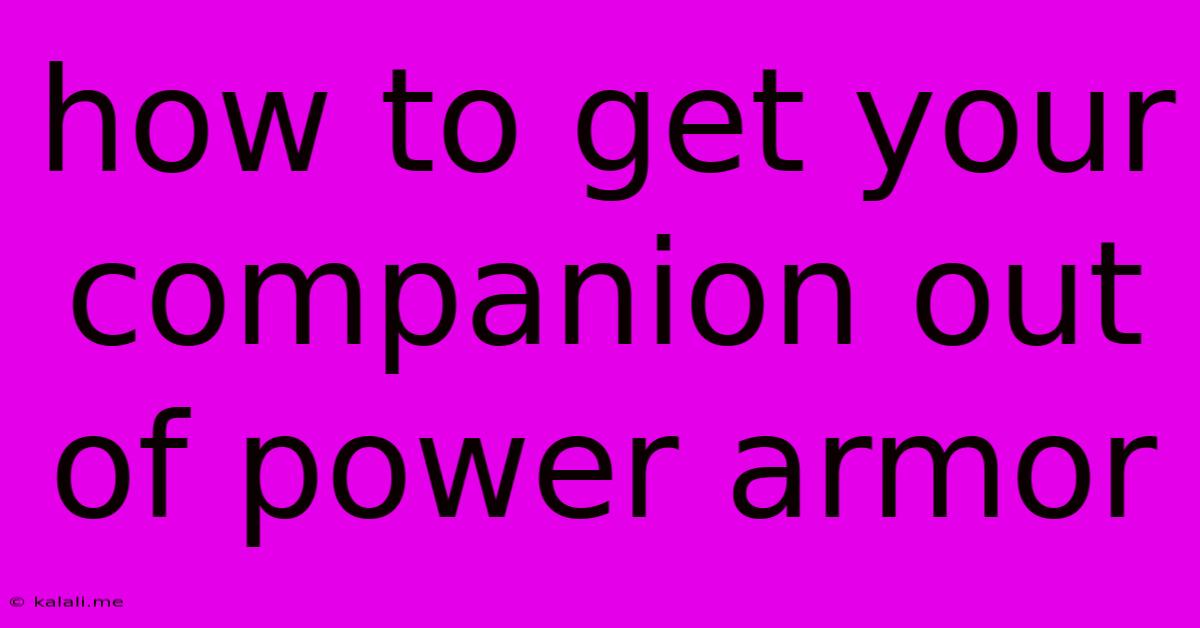 How To Get Your Companion Out Of Power Armor