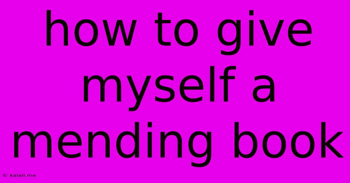 How To Give Myself A Mending Book