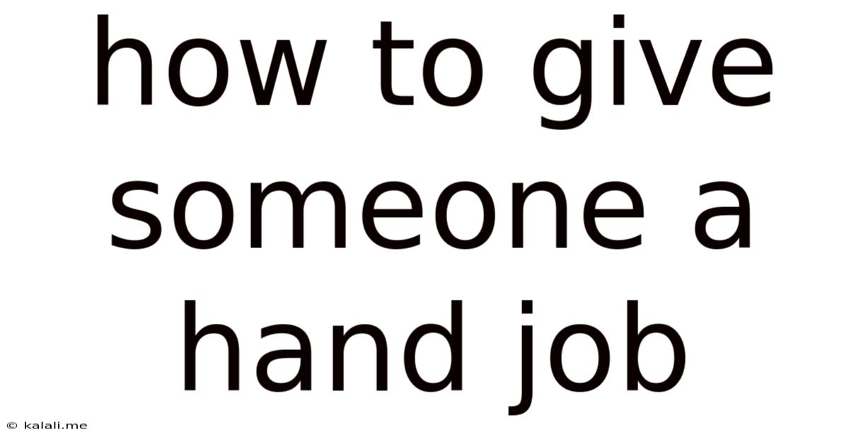 How To Give Someone A Hand Job