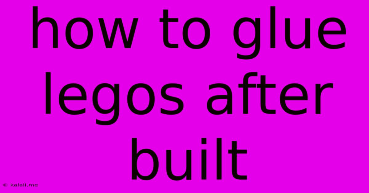 How To Glue Legos After Built