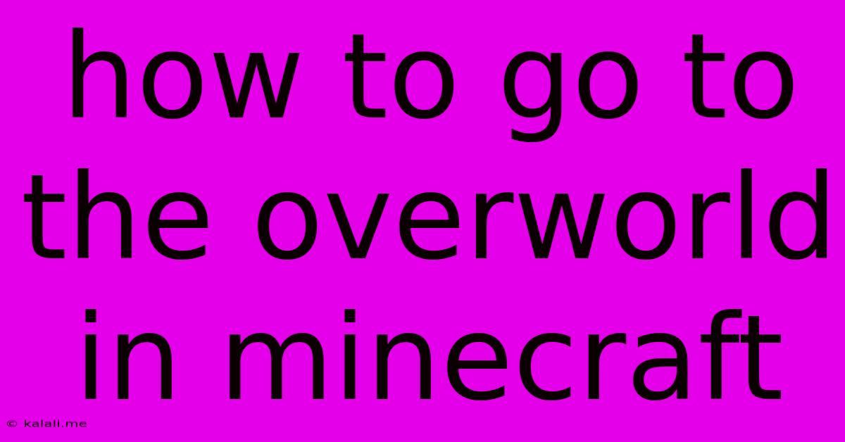 How To Go To The Overworld In Minecraft