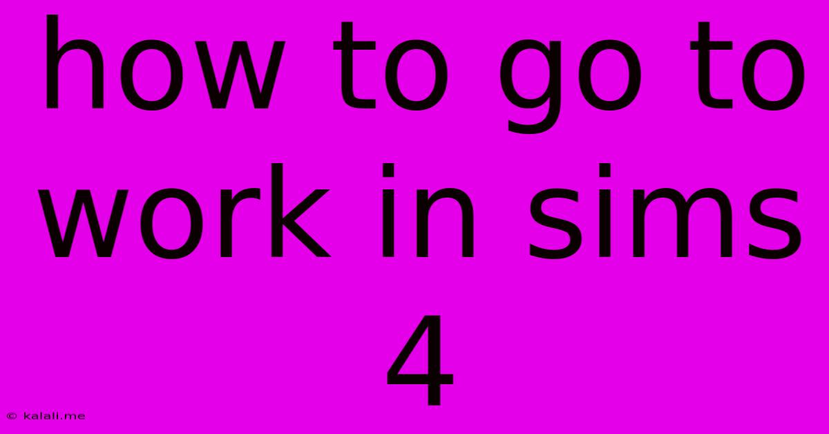 How To Go To Work In Sims 4