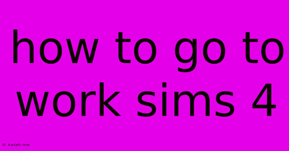 How To Go To Work Sims 4