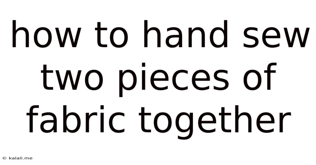 How To Hand Sew Two Pieces Of Fabric Together