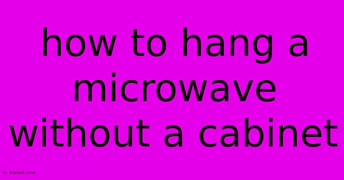 How To Hang A Microwave Without A Cabinet