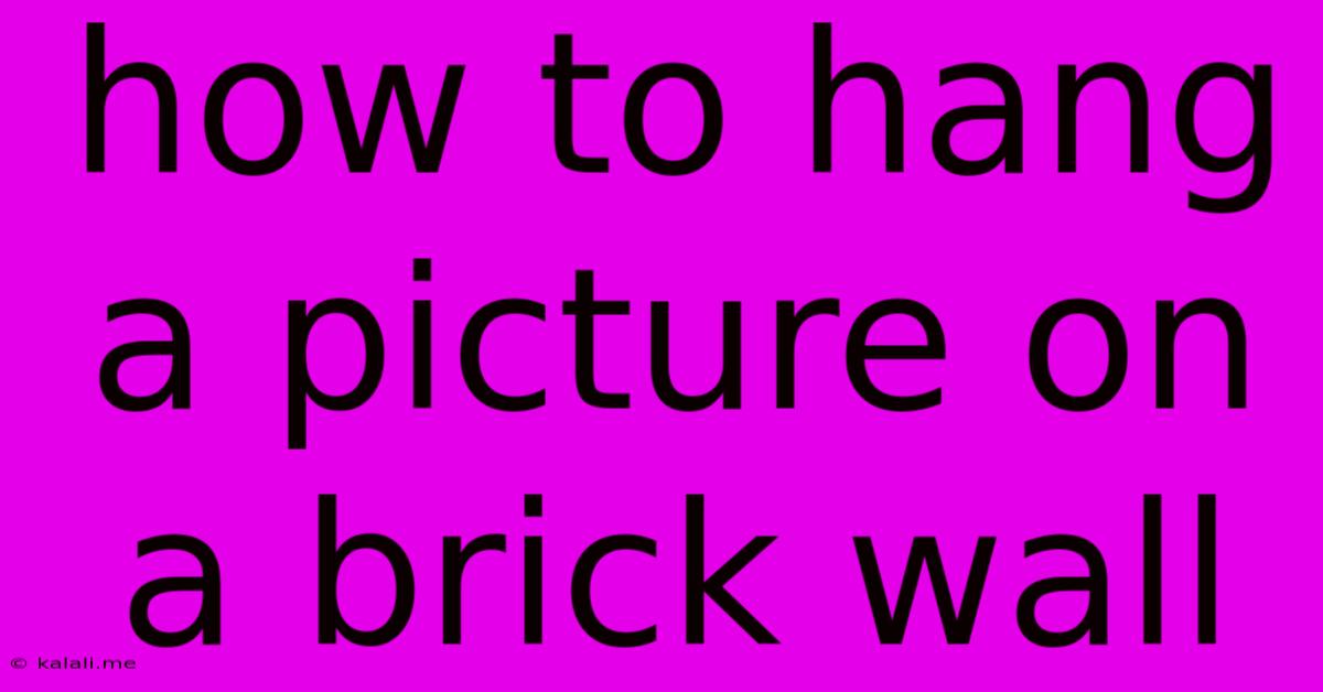 How To Hang A Picture On A Brick Wall