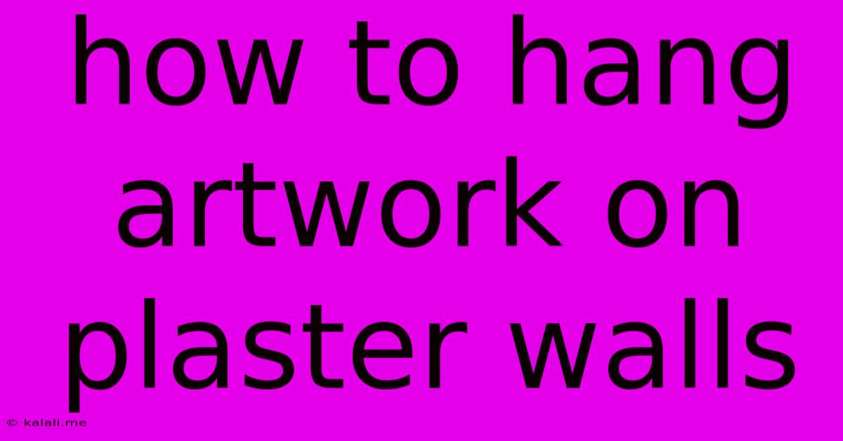 How To Hang Artwork On Plaster Walls