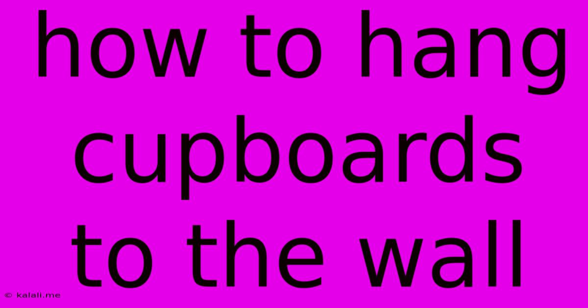 How To Hang Cupboards To The Wall
