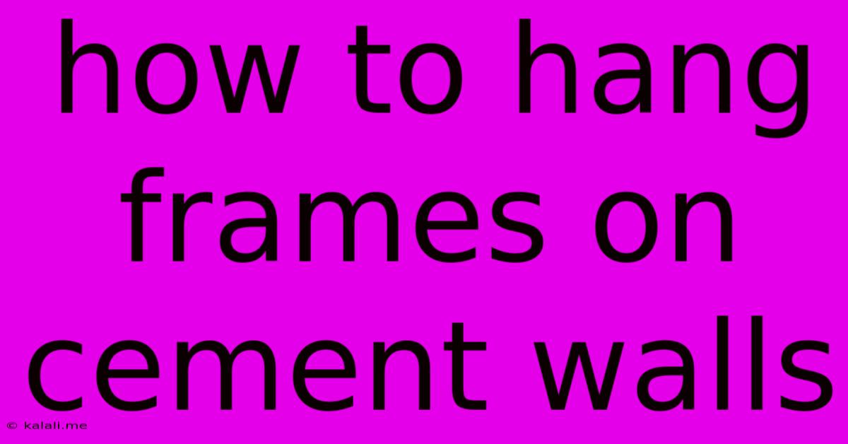 How To Hang Frames On Cement Walls