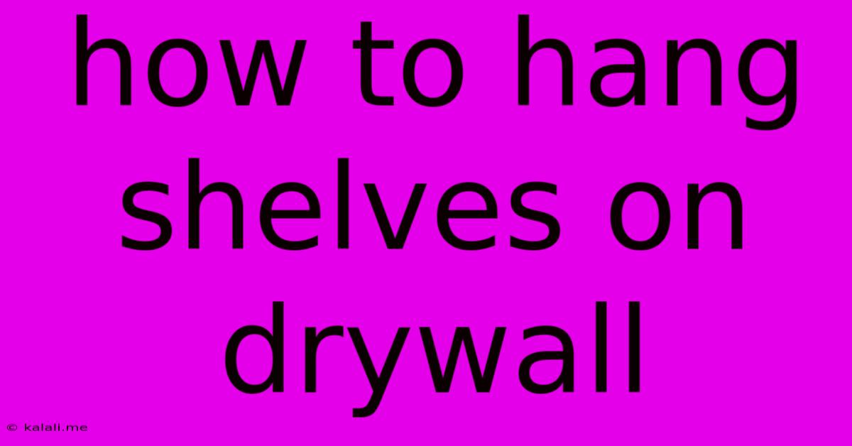 How To Hang Shelves On Drywall