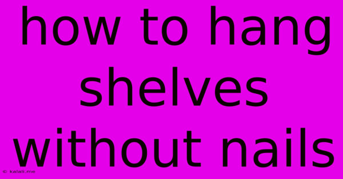 How To Hang Shelves Without Nails