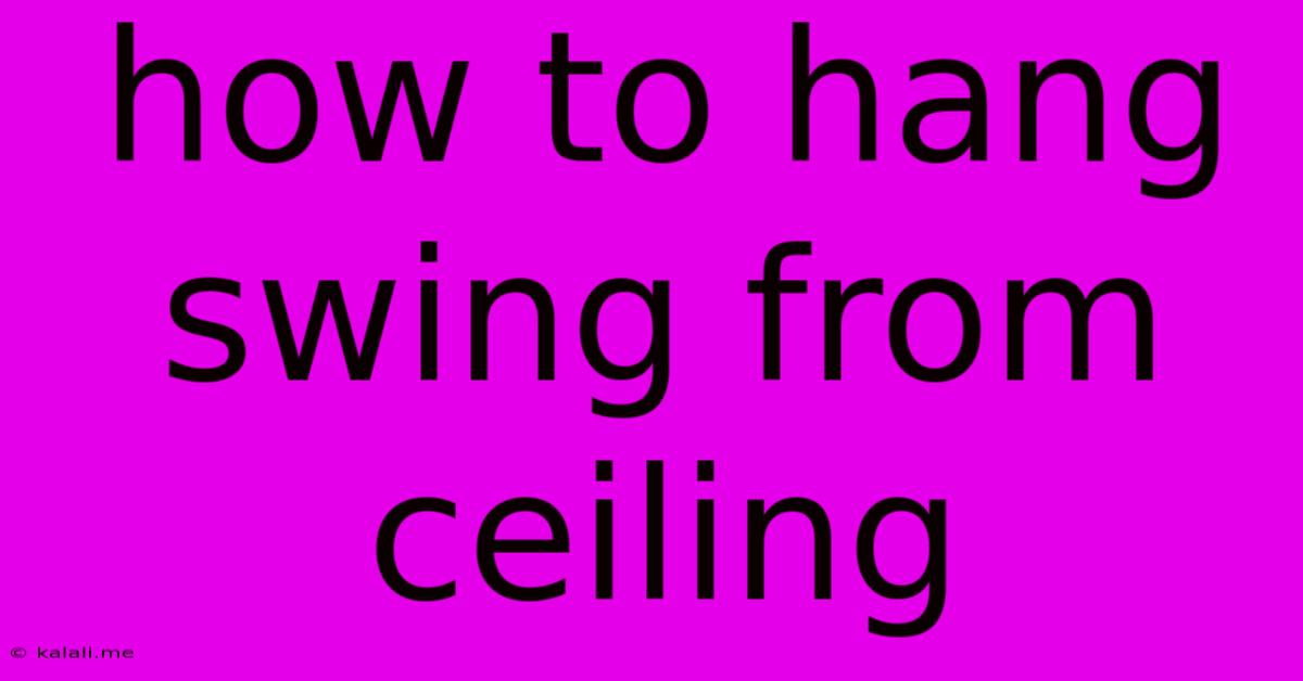 How To Hang Swing From Ceiling