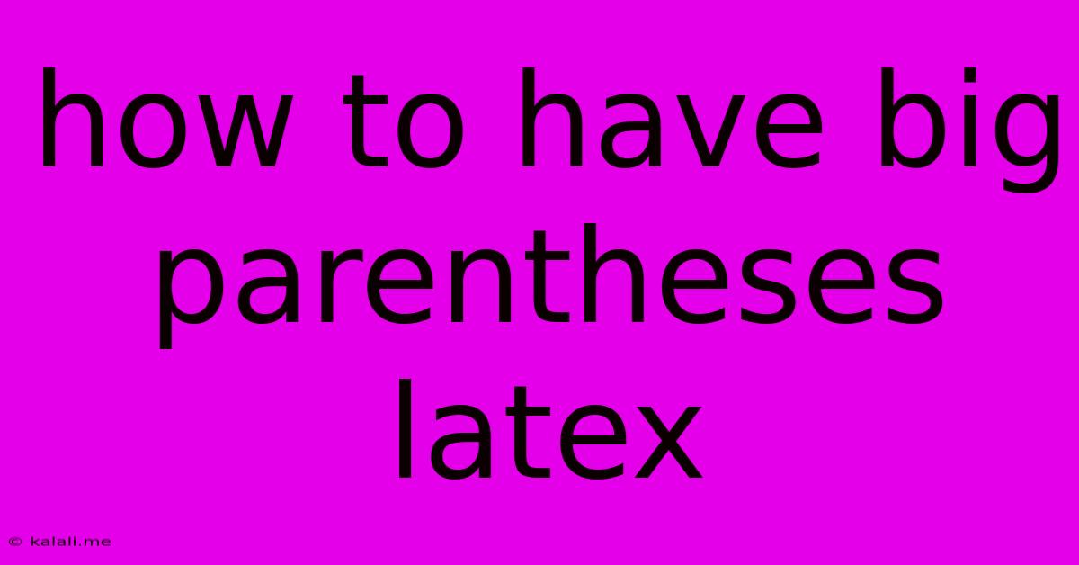 How To Have Big Parentheses Latex