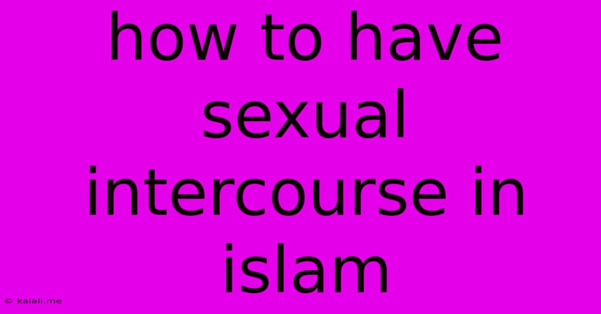 How To Have Sexual Intercourse In Islam