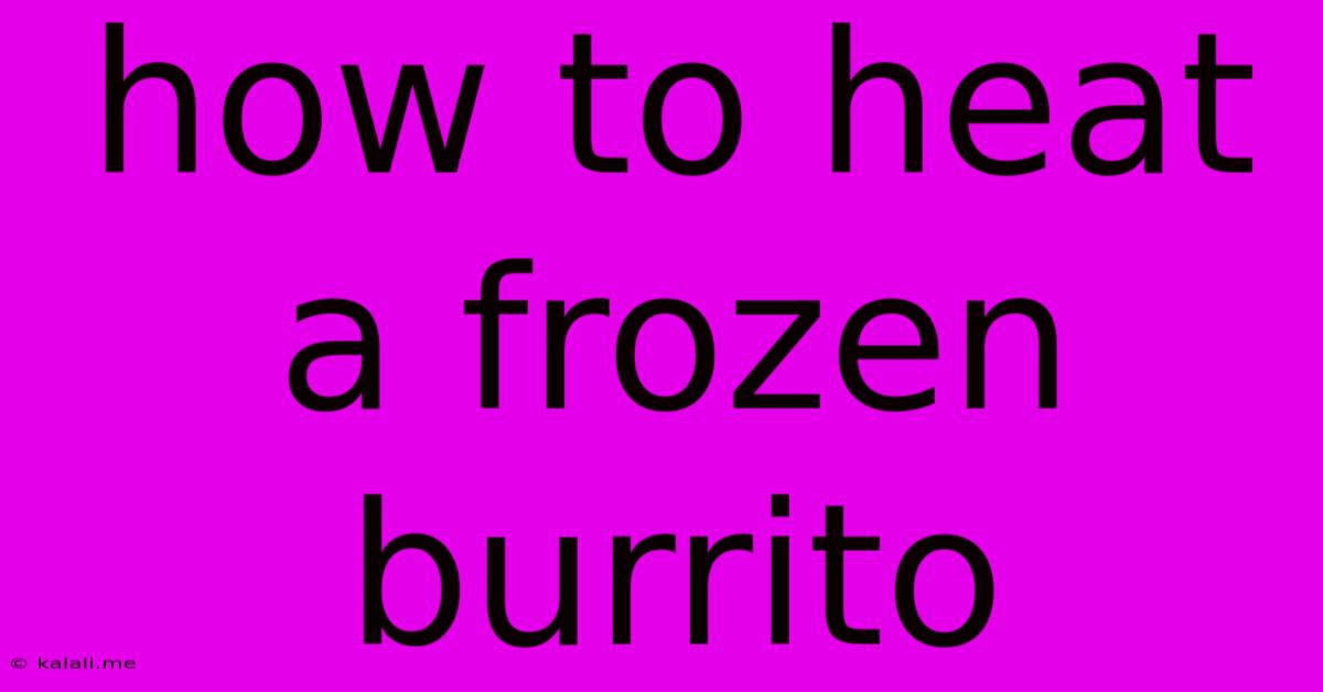 How To Heat A Frozen Burrito