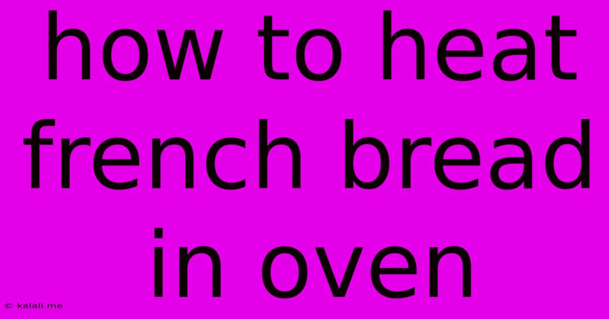 How To Heat French Bread In Oven