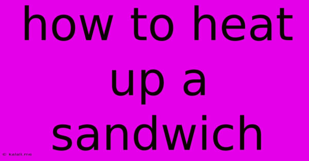 How To Heat Up A Sandwich