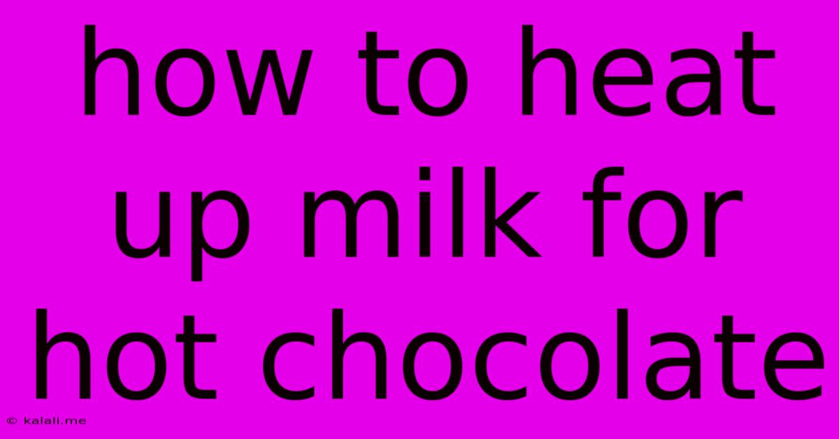 How To Heat Up Milk For Hot Chocolate