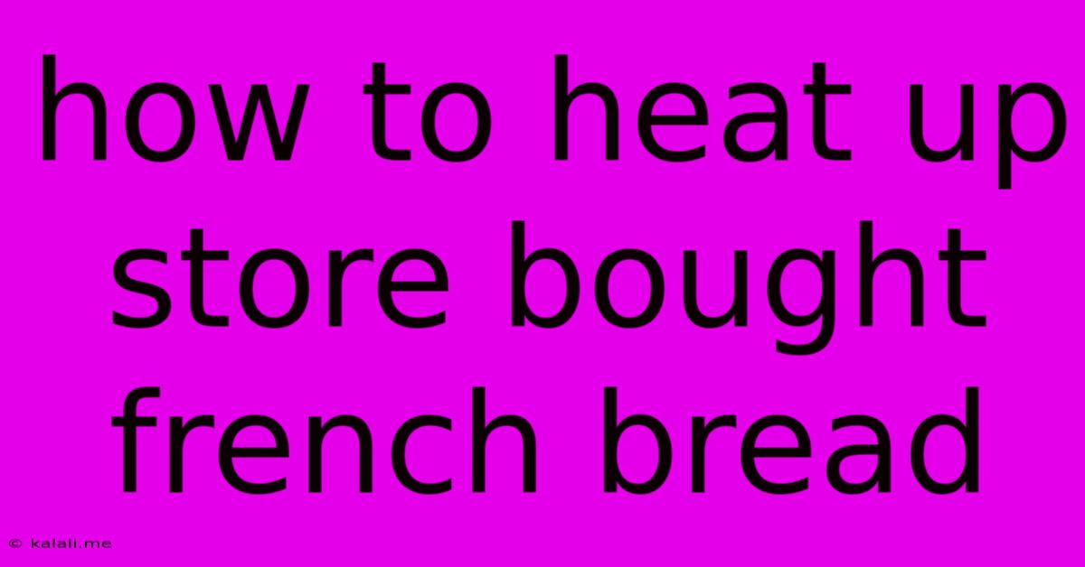 How To Heat Up Store Bought French Bread