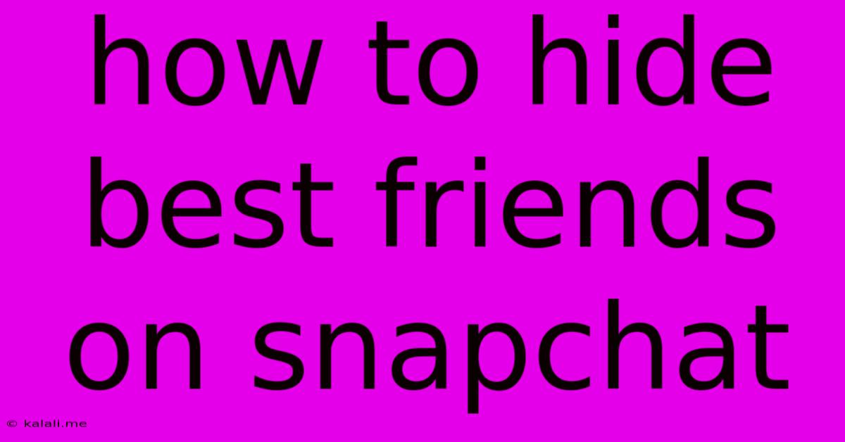 How To Hide Best Friends On Snapchat