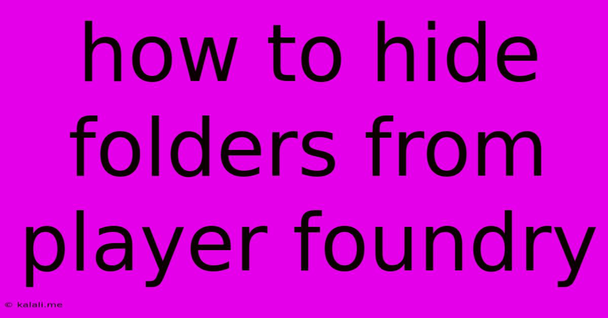 How To Hide Folders From Player Foundry