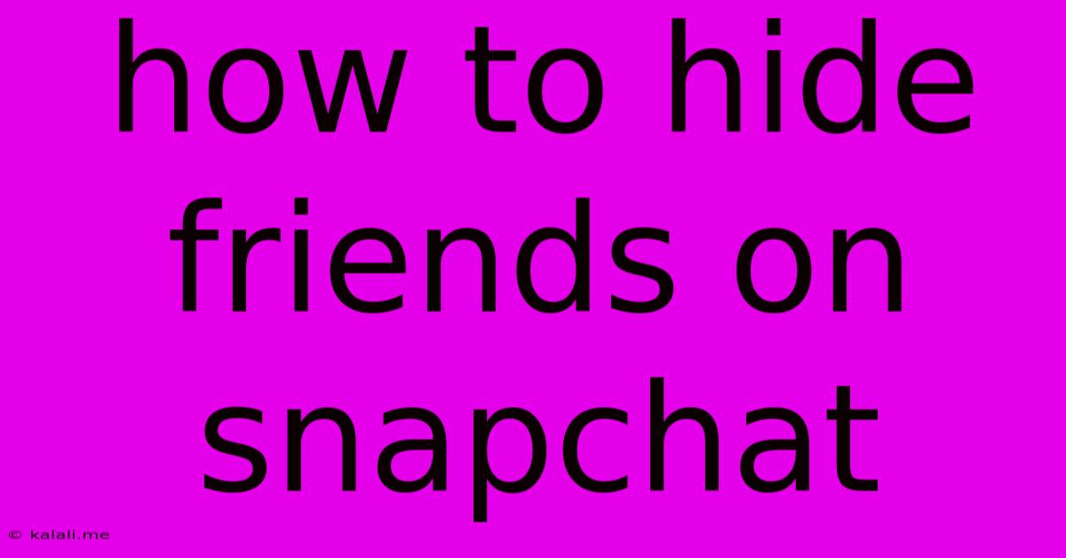How To Hide Friends On Snapchat