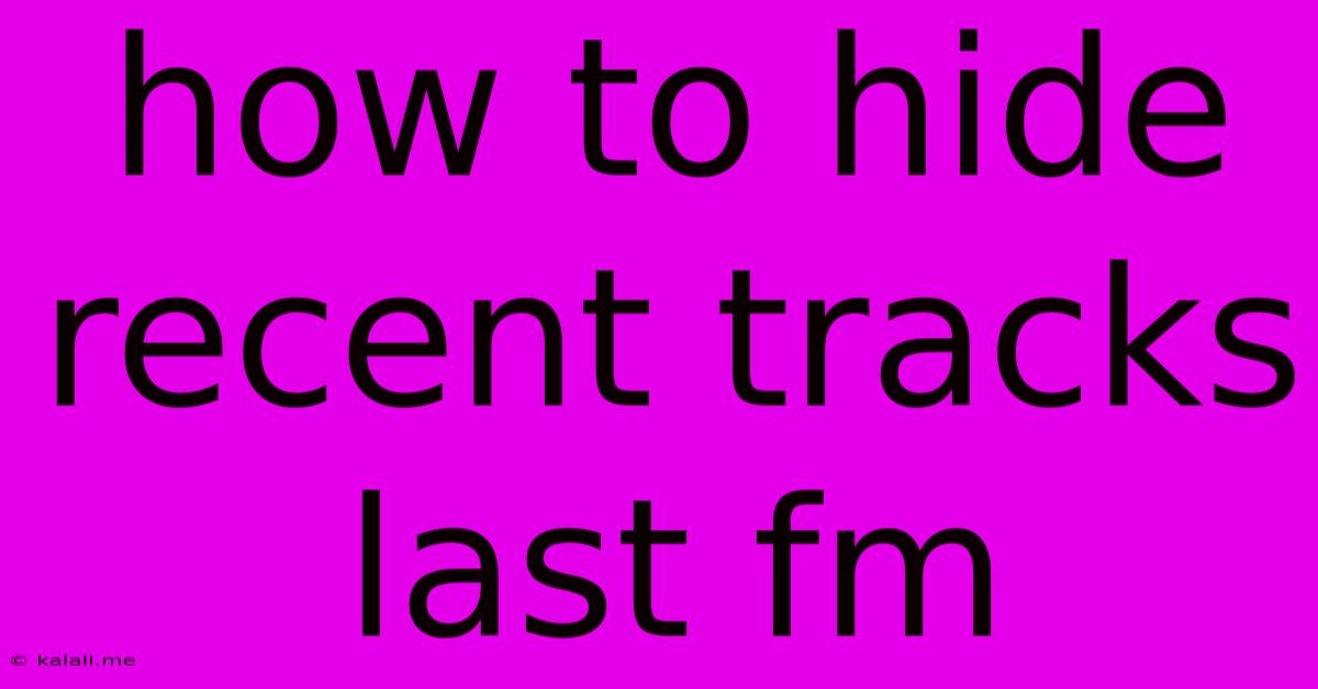 How To Hide Recent Tracks Last Fm