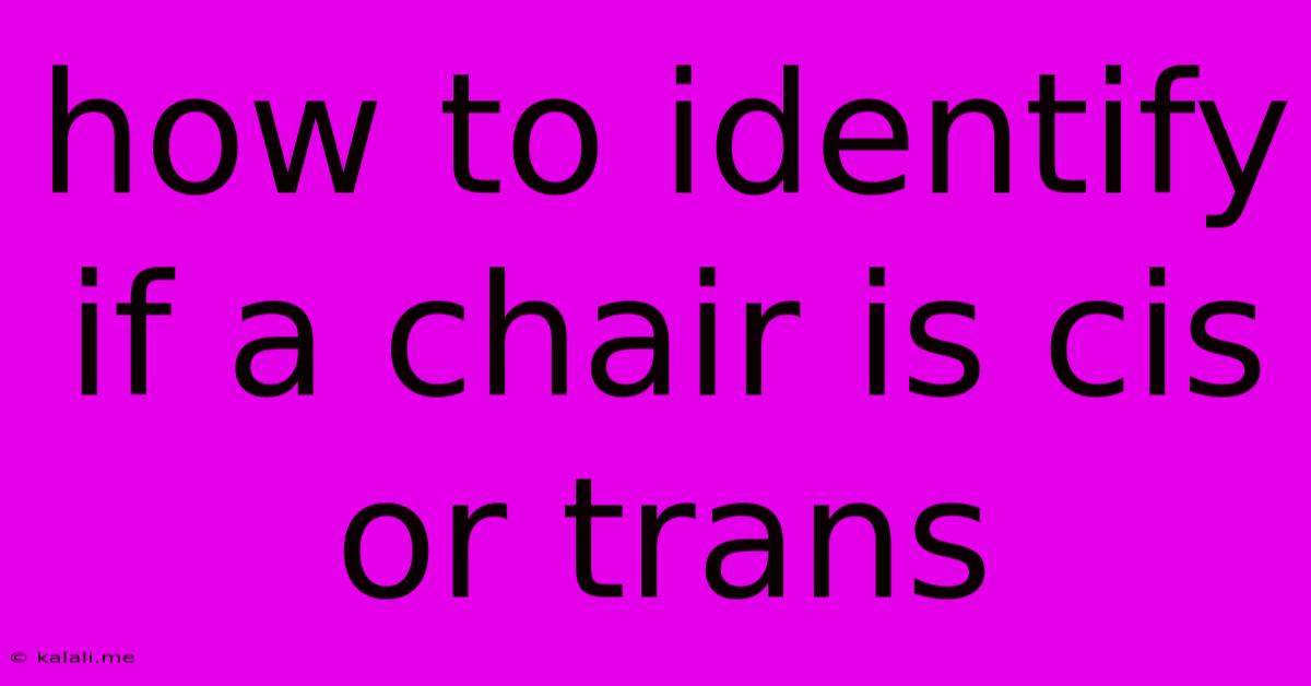 How To Identify If A Chair Is Cis Or Trans