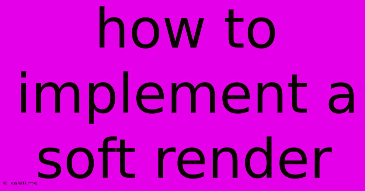 How To Implement A Soft Render