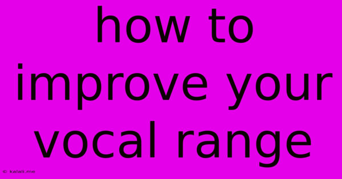 How To Improve Your Vocal Range