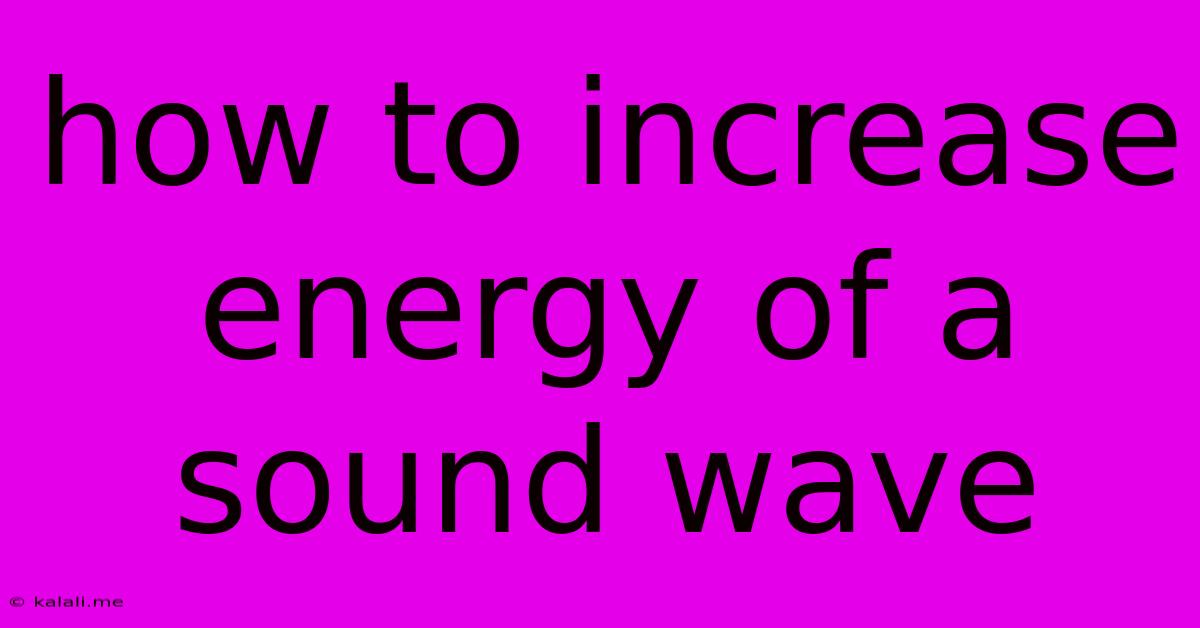 How To Increase Energy Of A Sound Wave