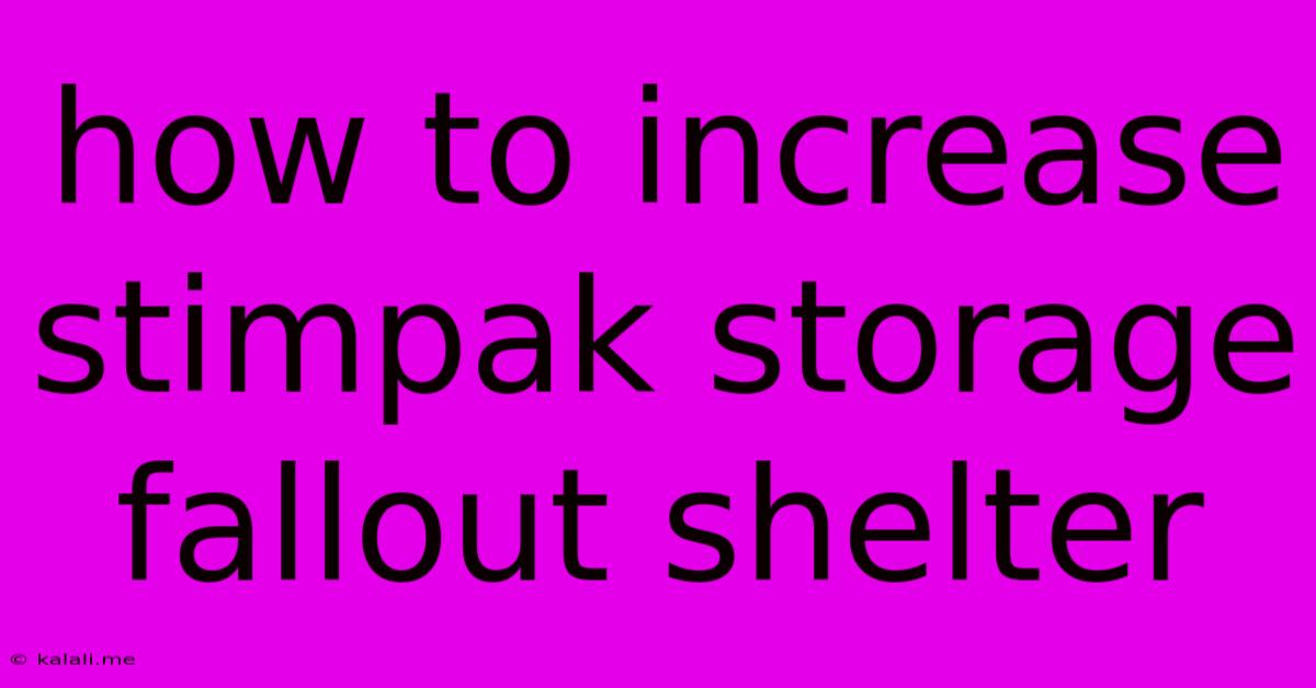 How To Increase Stimpak Storage Fallout Shelter