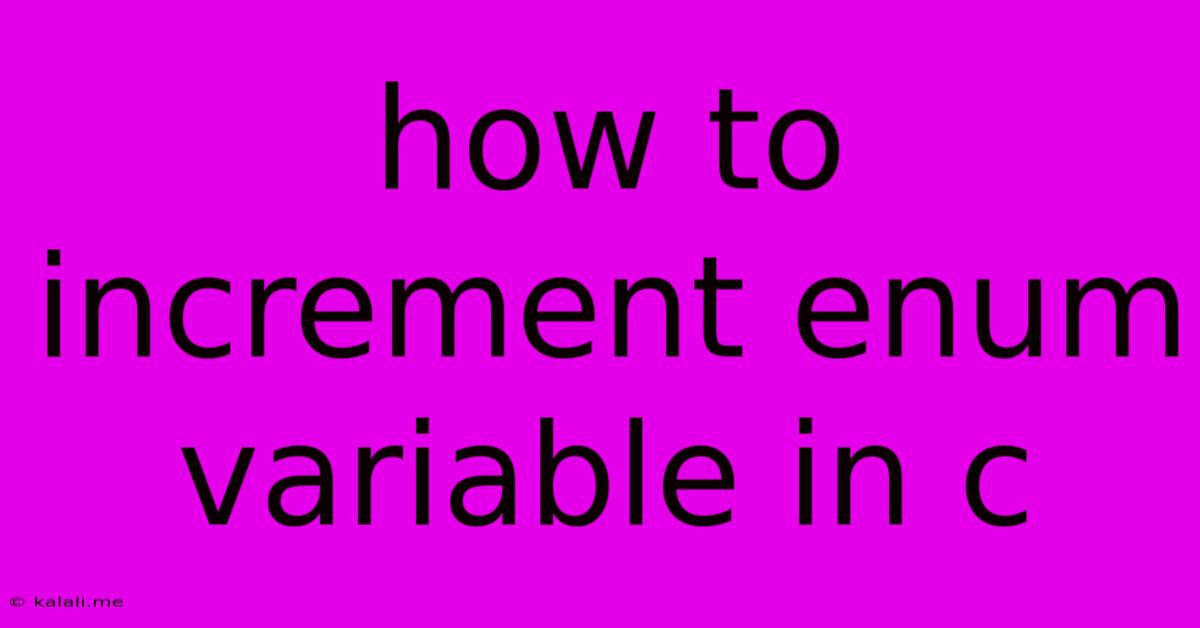 How To Increment Enum Variable In C