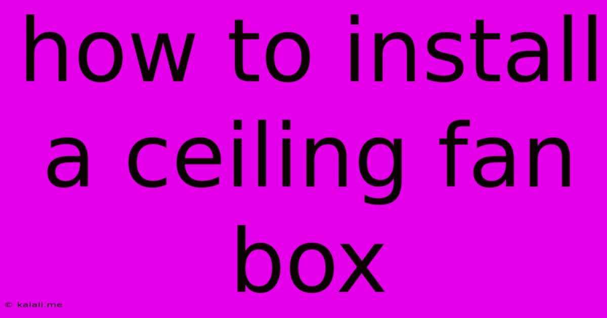 How To Install A Ceiling Fan Box