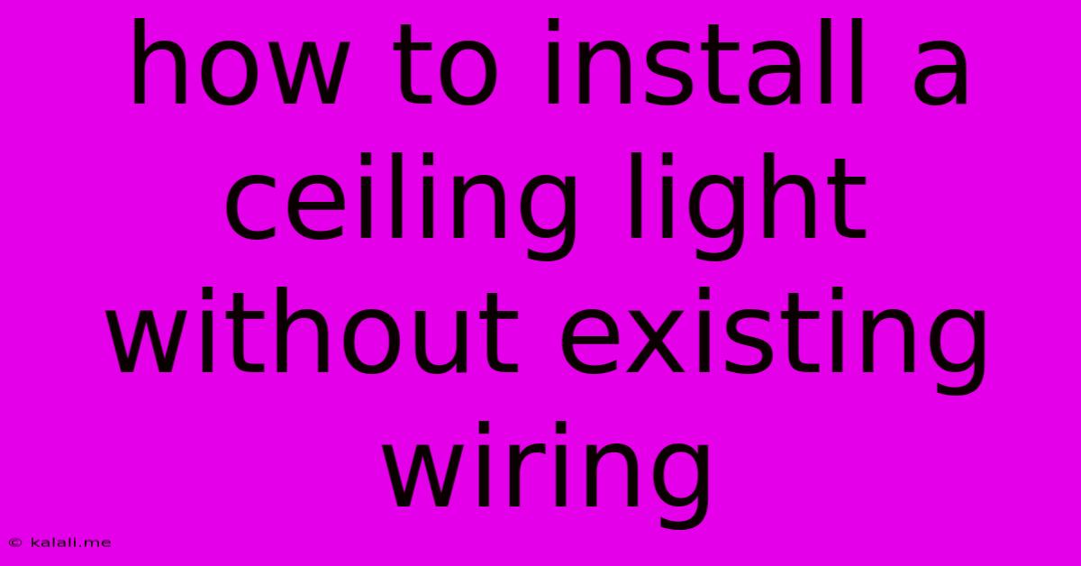 How To Install A Ceiling Light Without Existing Wiring